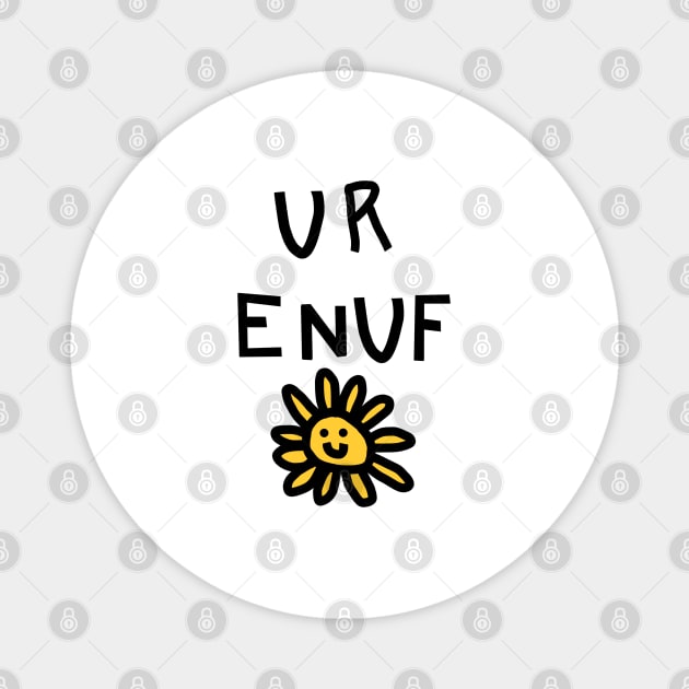 You Are Enough U R ENUF with Daisy Love Yourself Message Magnet by ellenhenryart